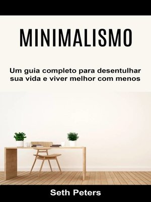 cover image of Minimalismo--Um guia completo para desentulhar sua vida e viver melhor com menos